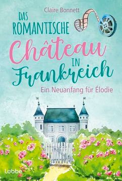 portada Das Romantische Château in Frankreich - ein Neuanfang für Élodie (en Alemán)