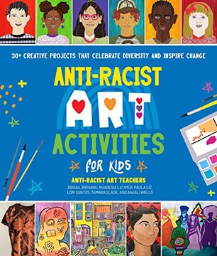 portada Anti-Racist art Activities for Kids: 30+ Creative Projects That Celebrate Diversity and Inspire Change (en Inglés)