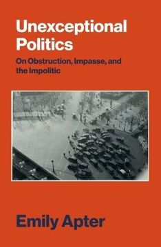 portada Unexceptional Politics: On Obstruction, Impasse, and the Impolitic (en Inglés)