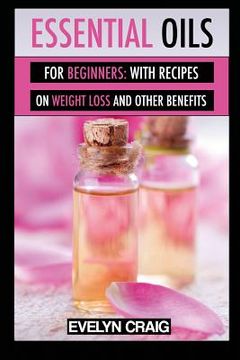 portada Essential Oils for beginners: With everything on weight loss and other benefits (en Inglés)
