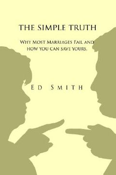 portada the simple truth: why most marriages fail and how you can save yours (en Inglés)