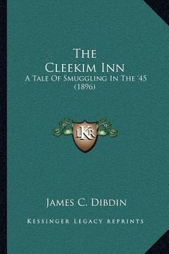 portada the cleekim inn: a tale of smuggling in the '45 (1896) (en Inglés)