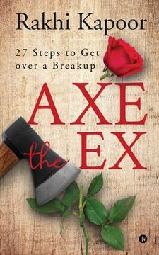 portada Axe the Ex: 27 steps to get over a breakup (en Inglés)