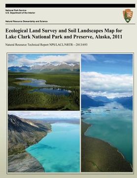 portada Ecological Land Survey and Soil Landscapes Map for Lake Clark National Park and Preserve, Alaska, 2011 (en Inglés)