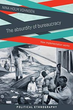 portada The Absurdity of Bureaucracy: How Implementation Works (Political Ethnography)