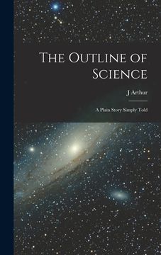portada The Outline of Science: A Plain Story Simply Told (in English)