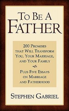 portada to be a father: 200 promises that will transform you, your marriage, and your family (en Inglés)