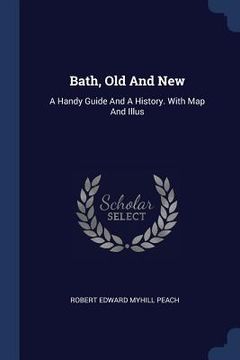 portada Bath, Old And New: A Handy Guide And A History. With Map And Illus (en Inglés)
