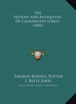 portada the history and antiquities of charnwood forest (1842) the history and antiquities of charnwood forest (1842) (en Inglés)
