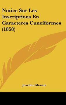 portada Notice Sur Les Inscriptions En Caracteres Cuneiformes (1858) (en Francés)