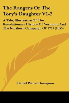 portada the rangers or the tory's daughter v1-2: a tale, illustrative of the revolutionary history of vermont, and the northern campaign of 1777 (1855) (en Inglés)