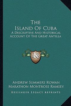 portada the island of cuba: a descriptive and historical account of the great antilla (en Inglés)