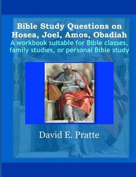 portada Bible Study Questions on Hosea, Joel, Amos, Obadiah: A workbook suitable for Bible classes, family studies, or personal Bible study (en Inglés)