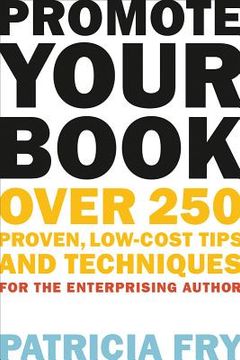 Promote Your Book: Over 250 Proven, Low-Cost Tips and Techniques for the Enterprising Author (en Inglés)