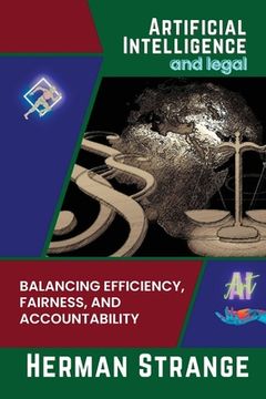 portada Artificial Intelligence and legal-Balancing Efficiency, Fairness, and Accountability: Strategies for Implementing AI in Legal Settings (en Inglés)