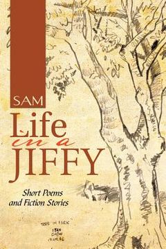 portada Life in a Jiffy: Short Poems and Fiction Stories (en Inglés)