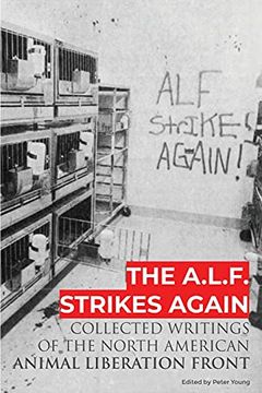 portada The A. L. F. Strikes Again: Collected Writings of the Animal Liberation Front in North America (en Inglés)