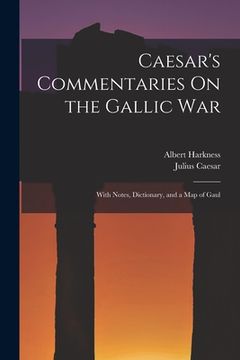 portada Caesar's Commentaries On the Gallic War: With Notes, Dictionary, and a Map of Gaul (in English)