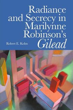 portada Radiance and Secrecy in Marilynne Robinson's Gilead (in English)