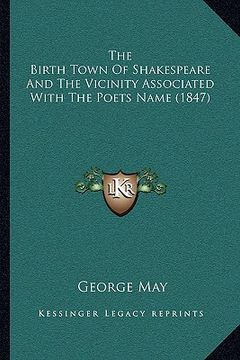 portada the birth town of shakespeare and the vicinity associated with the poets name (1847) (in English)