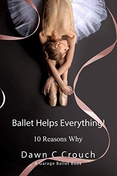 portada Ballet Helps Everything! Ten Reasons why (Garage Ballet) (en Inglés)