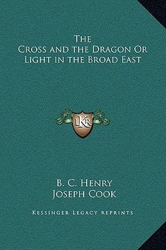 portada the cross and the dragon or light in the broad east (en Inglés)