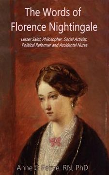 portada The Words of Florence Nightingale: Lessor Saint, Philosopher, Social Activist, Political Reformer and Accidental Nurse (en Inglés)
