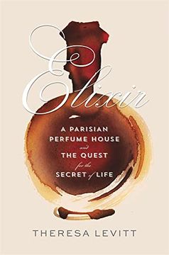portada Elixir: A Parisian Perfume House and the Quest for the Secret of Life (en Inglés)