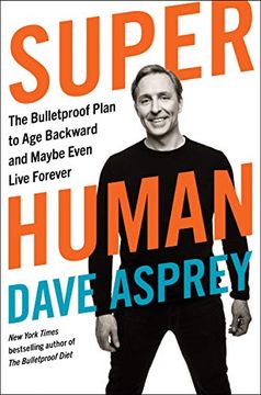 portada Super Human: The Bulletproof Plan to Age Backward and Maybe Even Live Forever