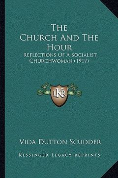 portada the church and the hour: reflections of a socialist churchwoman (1917) (in English)