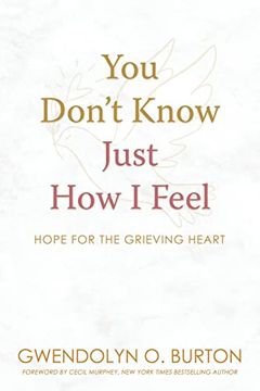 portada You Don't Know Just how i Feel: Hope for the Grieving Heart (en Inglés)