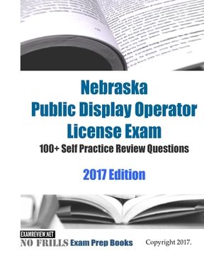 portada Nebraska Public Display Operator License Exam 100+ Self Practice Review Questions 2017 Edition (en Inglés)