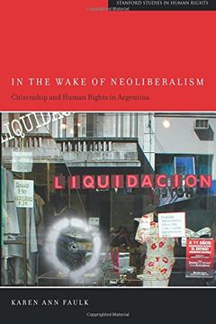 portada In the Wake of Neoliberalism: Citizenship and Human Rights in Argentina (Stanford Studies in Human Rights) 