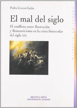 portada El Mal Del Siglo: El Conflicto Entre Ilustración Y Romanticismo En La Crisis Finisecular Del Siglo Xix