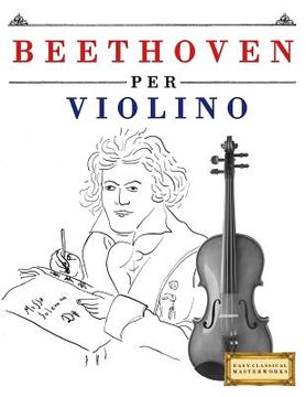 portada Beethoven Per Violino: 10 Pezzi Facili Per Violino Libro Per Principianti (en Italiano)