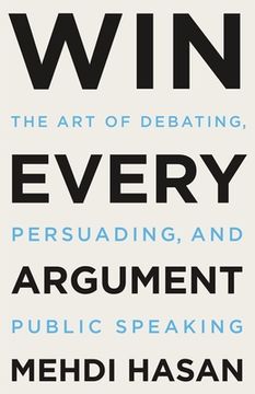 portada How to win Every Argument: The art of Debating, Persuading, and Public Speaking (en Inglés)