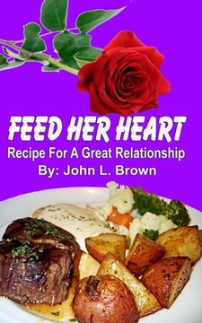 portada Feed Her Heart: Recipe For A Great Relationship (en Inglés)