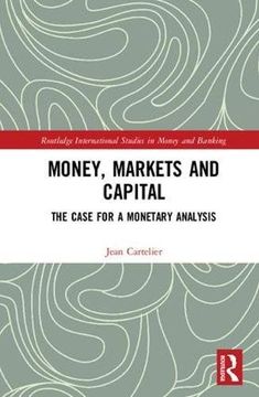 portada Money, Markets and Capital: The Case for a Monetary Analysis (Routledge International Studies in Money and Banking) 