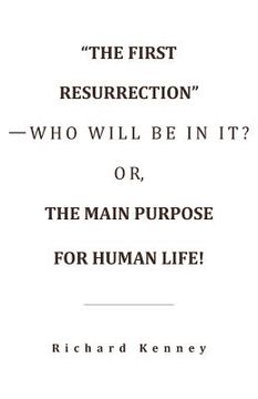portada "The First Resurrection"-Who Will Be in It? Or, the Main Purpose for Human Life! (en Inglés)