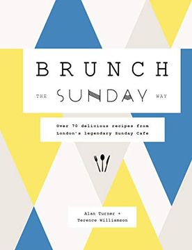 portada Brunch the Sunday Way: Over 70 Delicious Recipes From London'S Legendary Sunday Cafe (in English)
