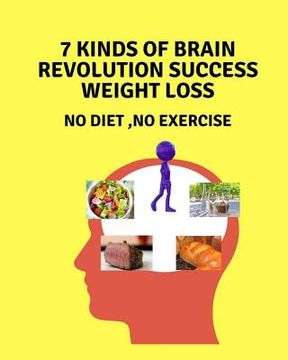 portada 7 kinds of brain revolution success weight loss: No Diet, No Exercise (en Inglés)