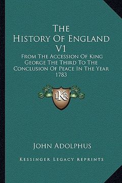 portada the history of england v1: from the accession of king george the third to the conclusion of peace in the year 1783 (en Inglés)