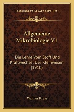 portada Allgemeine Mikrobiologie V1: Die Lehre Vom Stoff Und Kraftwechsel Der Kleinwesen (1910) (in German)
