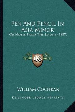 portada pen and pencil in asia minor: or notes from the levant (1887) (en Inglés)