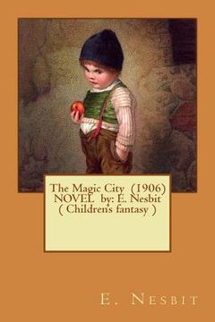 portada The Magic City (1906) NOVEL by: E. Nesbit ( Children's fantasy ) (en Inglés)