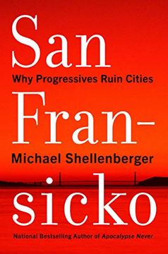 portada San Fransicko: Why Progressives Ruin Cities (in English)