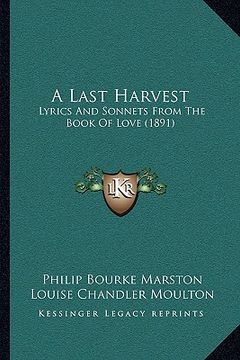 portada a last harvest: lyrics and sonnets from the book of love (1891) (en Inglés)