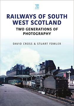 portada Railways of South West Scotland: Two Generations of Photography (Britain'S Railways Series) (in English)