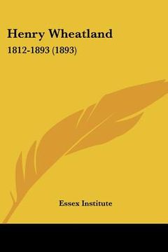 portada henry wheatland: 1812-1893 (1893) (en Inglés)