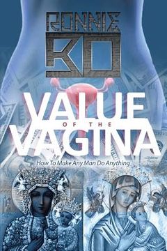 portada Value of the Vagina: How to Make Any Man Do Anything (en Inglés)